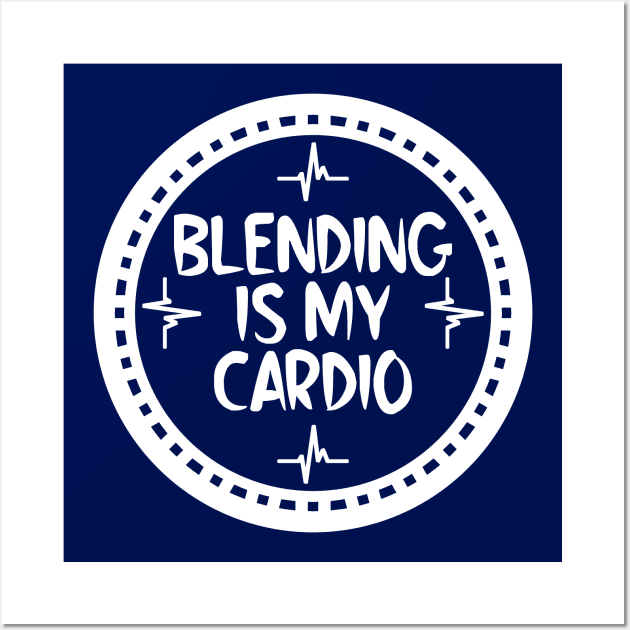 Blending Is My Cardio Wall Art by colorsplash